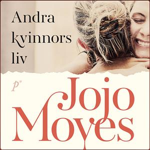 Andra kvinnors liv by Jojo Moyes