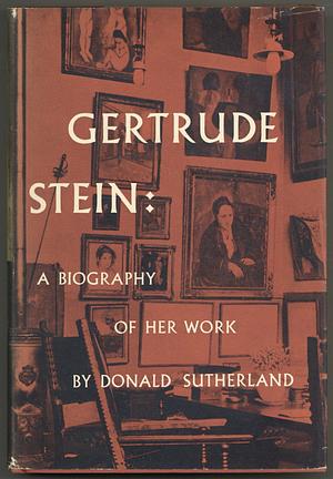 Gertrude Stein: A Biogrpahy of Her Work by Donald Sutherland