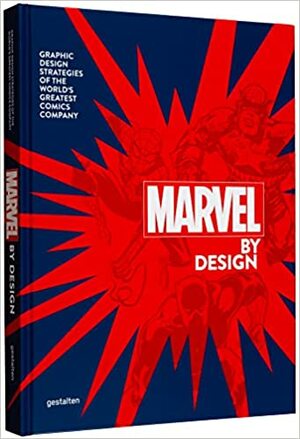 The Graphic Design of Marvel: Graphic Design Strategies of the World's Greatest Comics Company by Gestalten