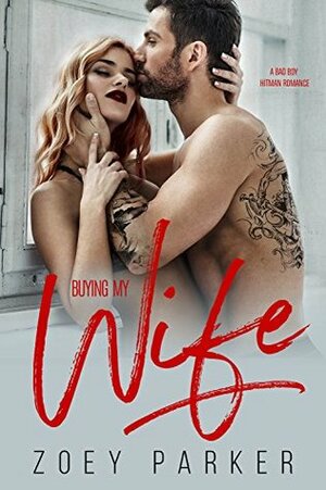 Buying My Wife: A Bad Boy Hitman Romance (Moretti Mafia) by Zoey Parker