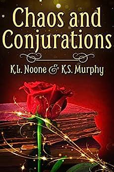 Chaos and Conjurations by K.S. Murphy, K.L. Noone, K.L. Noone