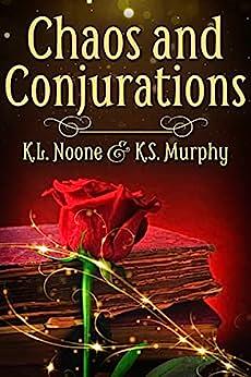 Chaos and Conjurations by K.L. Noone, K.L. Noone, K.S. Murphy