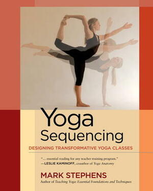 Yoga Sequencing: Designing Transformative Yoga Classes by Mark Stephens