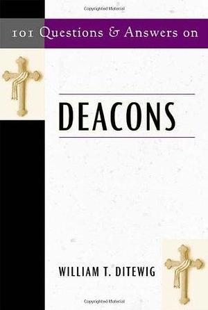 101 Questions and Answers On Deacons by William T. Ditewig, William T. Ditewig