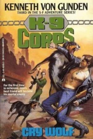 K-9 Corps: Cry Wolf by Kenneth Von Gunden