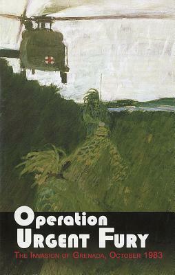 Operation Urgent Fury: The Invasion of Grenada, October 1983: The Invasion of Grenada, October 1983 by Richard W. Stewart