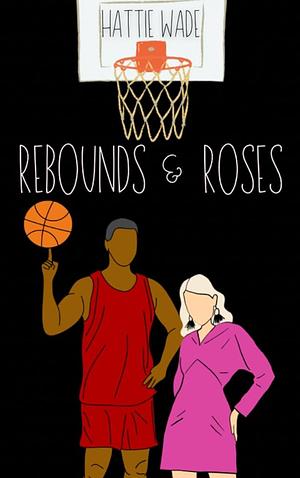 Rebounds and Roses by Hattie Wade