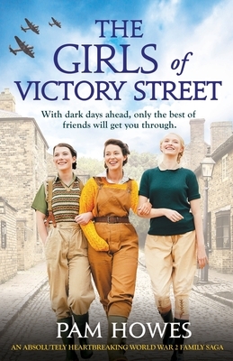 The Girls of Victory Street: An absolutely heartbreaking World War 2 family saga by Pam Howes