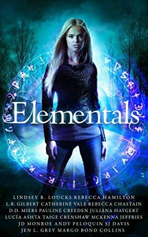 Elementals by D.D. Miers, Rebecca Chastain, Taige Crenshaw, Lucía Ashta, Jen L. Grey, Juliana Haygert, L.B. Gilbert, Catherine Vale, Rebecca Hamilton, Pauline Creeden, Lindsey R. Loucks