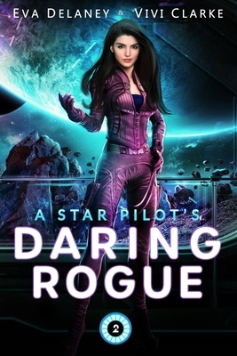 A Star Pilot's Daring Rogue: A Space Opera Romance by Eva Delaney, Vivi Clarke