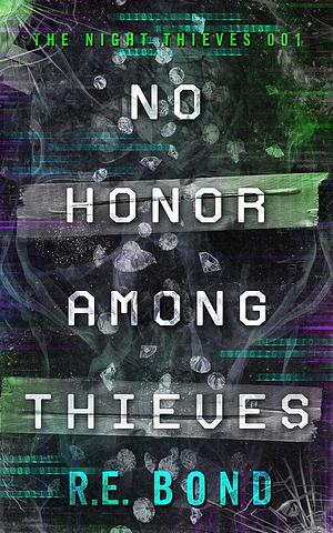 No Honor Among Thieves  by R.E. Bond
