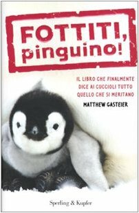 Fottiti, pinguino! by Matthew Gasteier