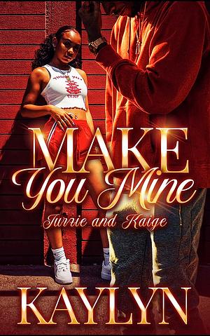 Make You Mine: A Standalone Novel by Kaylyn