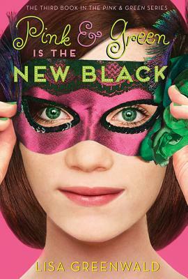 Pink & Green Is the New Black: Pink & Green Book Three by Lisa Greenwald