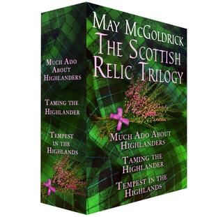 The Scottish Relic Trilogy: Much Ado About Highlanders, Taming the Highlander, and Tempest in the Highland by May McGoldrick