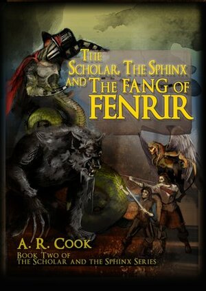 The Scholar, the Sphinx and the Fang of Fenrir by A.R. Cook