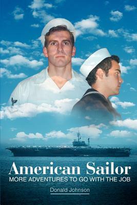 American Sailor: More Adventures To Go With The Job by Donald Johnson