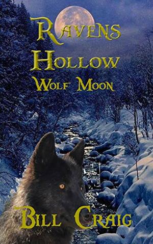 Ravens Hollow: Wolf Moon by Bill Craig