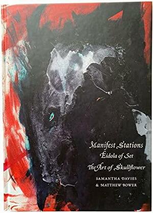 Manifest Stations - Eidola of Set: The Art of Skullflower by Samantha Davies, Matthew Bower