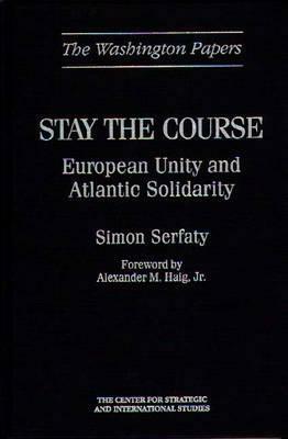 Stay the Course: European Unity and Atlantic Solidarity by Simon Serfaty