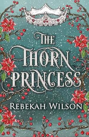 The Thorn Princess by Rebekah Wilson