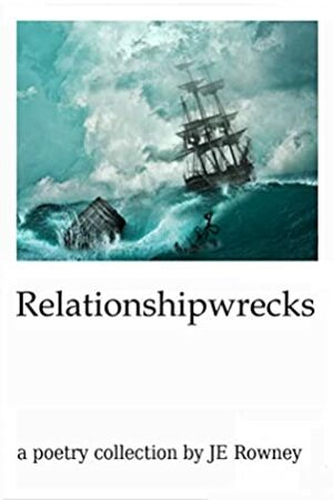 Relationshipwrecks by J.E. Rowney