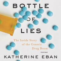 Bottle of Lies: The Inside Story of the Generic Drug Boom by 