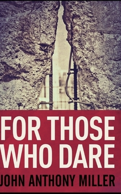 For Those Who Dare by John Anthony Miller