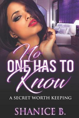 No One Has to Know: A Secret Worth Keeping by Shanice B