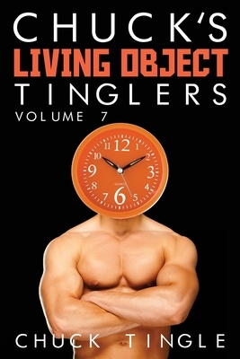 Chuck's Living Object Tinglers: Volume 7 by Chuck Tingle