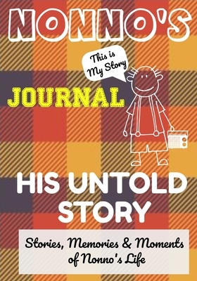 Nonno's Journal - His Untold Story: Stories, Memories and Moments of Nonno's Life: A Guided Memory Journal by The Life Graduate Publishing Group