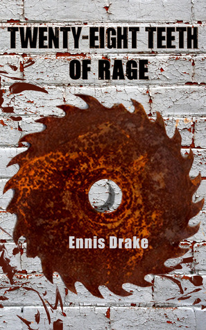 Twenty-Eight Teeth of Rage by Ennis Drake