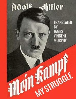 Mein Kampf - My Struggle: Two Volumes in One by Adolf Hitler