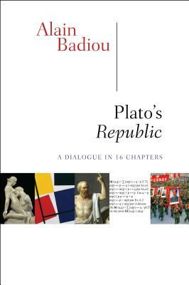 Plato's Republic: A Dialogue in Sixteen Chapters by Alain Badiou