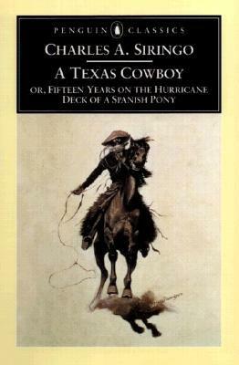A Texas Cowboy: or, Fifteen Years on the Hurricane Deck of a Spanish Pony by Charles A. Siringo