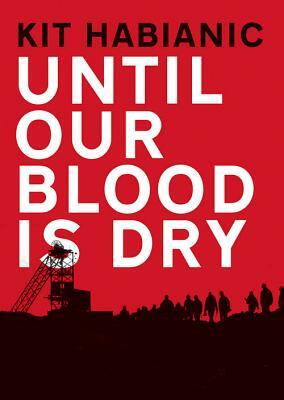 Until Our Blood Is Dry by Kit Habianic