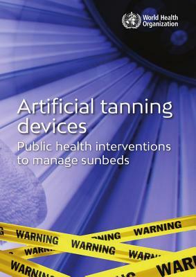 Artificial Tanning Devices: Public Health Interventions to Manage Sunbeds by World Health Organization