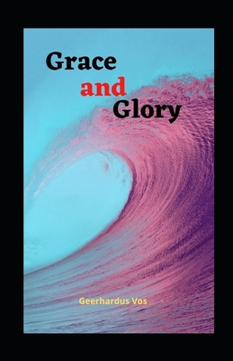 Grace and Glory illustrated by Geerhardus Vos