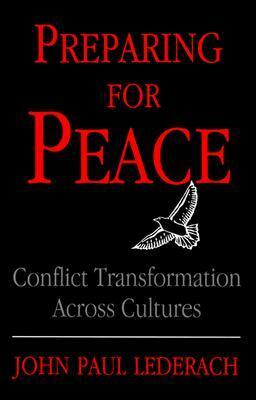 Preparing for Peace: Conflict Transformation Across Cultures by John Paul Lederach