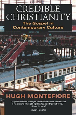 Credible Christianity by Hugh Montefiore