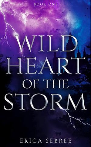 Wild Heart of the Storm by Erica Sebree, Erica Sebree