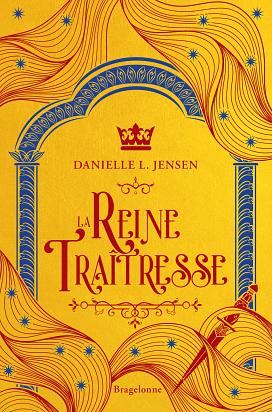 La Reine Traîtresse by Danielle L. Jensen
