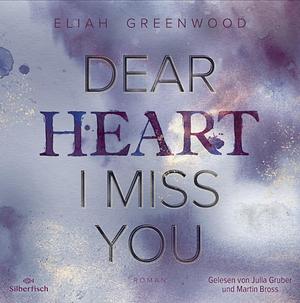 Dear Heart I Miss You by Eliah Greenwood
