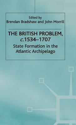 The British Problem C.1534-1707: State Formation in the Atlantic Archipelago by 