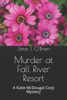 Murder at Fall River Resort: A Katie McDougal Cozy Mystery by Jane T. O'Brien