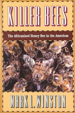 Killer Bees: The Africanized Honey Bee in the Americas by Mark L. Winston