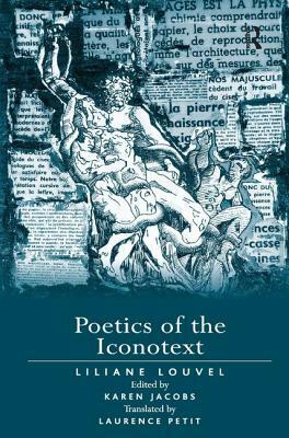 Poetics of the Iconotext by Edited By Karen Jacobs, Liliane Louvel