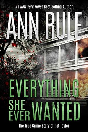 Everything She Ever Wanted by Ann Rule
