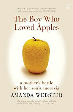 The Boy Who Loved Apples: A Mother's Battle with Her Son's Anorexia by Amanda Webster