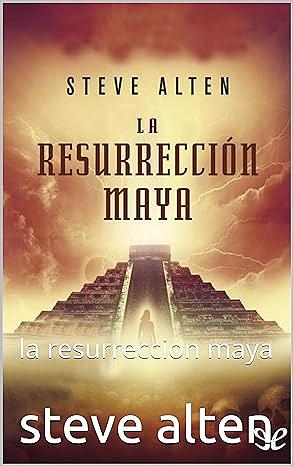 La resurrección maya by Steve Alten